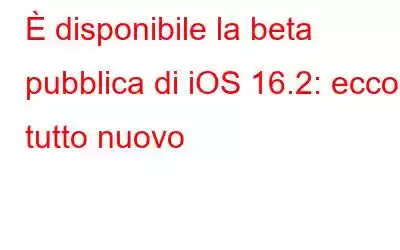 È disponibile la beta pubblica di iOS 16.2: ecco tutto nuovo