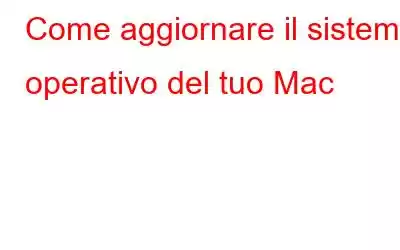 Come aggiornare il sistema operativo del tuo Mac