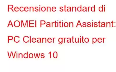 Recensione standard di AOMEI Partition Assistant: PC Cleaner gratuito per Windows 10