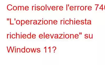 Come risolvere l'errore 740 