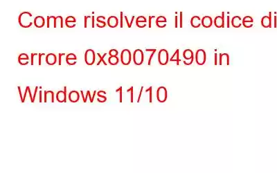 Come risolvere il codice di errore 0x80070490 in Windows 11/10