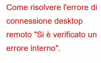 Come risolvere l'errore di connessione desktop remoto 