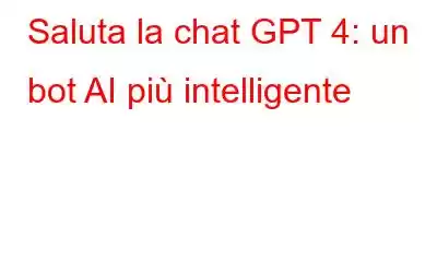 Saluta la chat GPT 4: un bot AI più intelligente