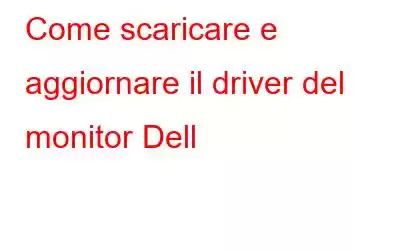 Come scaricare e aggiornare il driver del monitor Dell