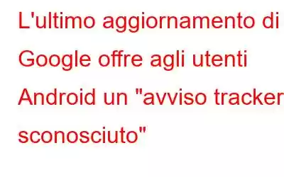 L'ultimo aggiornamento di Google offre agli utenti Android un 