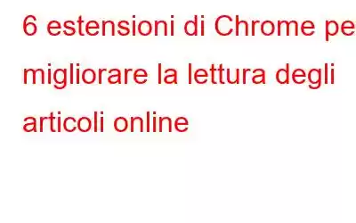 6 estensioni di Chrome per migliorare la lettura degli articoli online