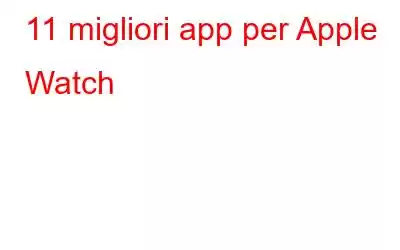 11 migliori app per Apple Watch