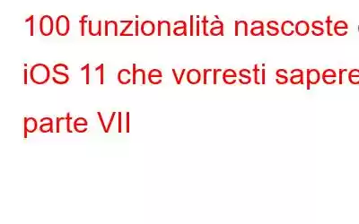 100 funzionalità nascoste di iOS 11 che vorresti sapere: parte VII