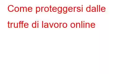 Come proteggersi dalle truffe di lavoro online