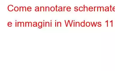 Come annotare schermate e immagini in Windows 11