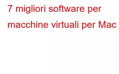 7 migliori software per macchine virtuali per Mac