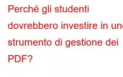 Perché gli studenti dovrebbero investire in uno strumento di gestione dei PDF?