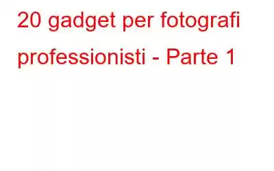 20 gadget per fotografi professionisti - Parte 1