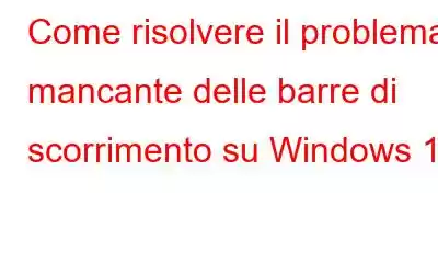 Come risolvere il problema mancante delle barre di scorrimento su Windows 11