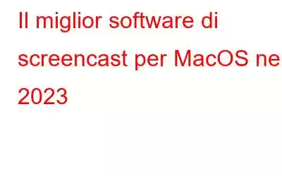 Il miglior software di screencast per MacOS nel 2023