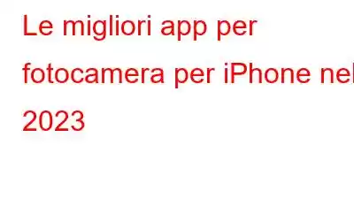 Le migliori app per fotocamera per iPhone nel 2023