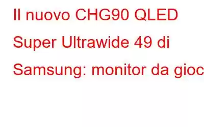 Il nuovo CHG90 QLED Super Ultrawide 49 di Samsung: monitor da gioco