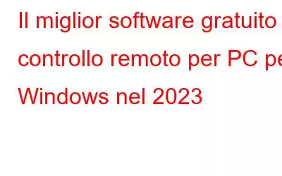 Il miglior software gratuito di controllo remoto per PC per Windows nel 2023