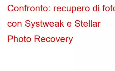 Confronto: recupero di foto con Systweak e Stellar Photo Recovery