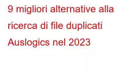 9 migliori alternative alla ricerca di file duplicati Auslogics nel 2023