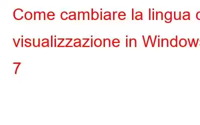 Come cambiare la lingua di visualizzazione in Windows 7