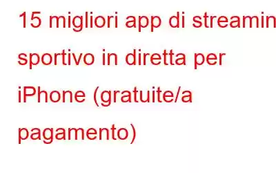 15 migliori app di streaming sportivo in diretta per iPhone (gratuite/a pagamento)