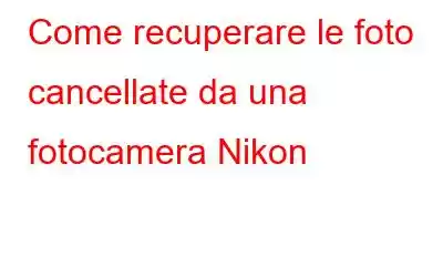 Come recuperare le foto cancellate da una fotocamera Nikon