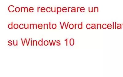 Come recuperare un documento Word cancellato su Windows 10