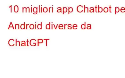 10 migliori app Chatbot per Android diverse da ChatGPT