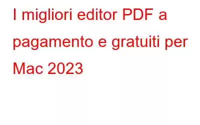 I migliori editor PDF a pagamento e gratuiti per Mac 2023