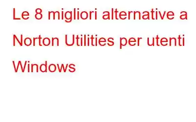 Le 8 migliori alternative a Norton Utilities per utenti Windows