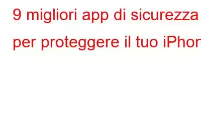 9 migliori app di sicurezza per proteggere il tuo iPhone