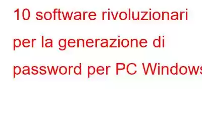 10 software rivoluzionari per la generazione di password per PC Windows