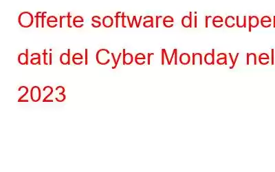 Offerte software di recupero dati del Cyber ​​Monday nel 2023