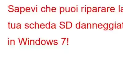 Sapevi che puoi riparare la tua scheda SD danneggiata in Windows 7!