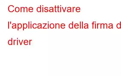 Come disattivare l'applicazione della firma del driver