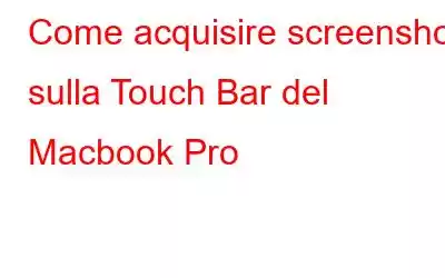 Come acquisire screenshot sulla Touch Bar del Macbook Pro