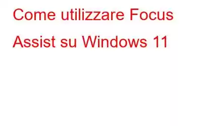 Come utilizzare Focus Assist su Windows 11