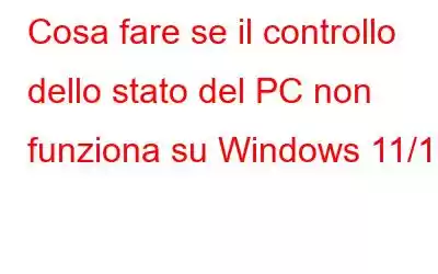 Cosa fare se il controllo dello stato del PC non funziona su Windows 11/10