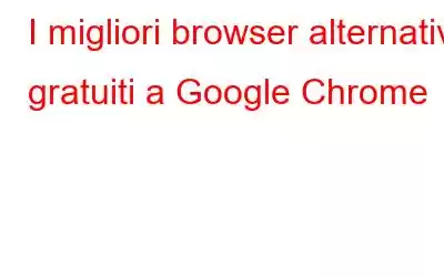 I migliori browser alternativi gratuiti a Google Chrome