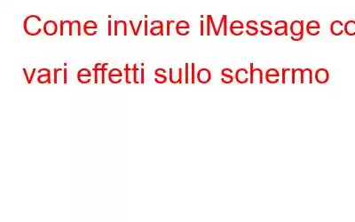 Come inviare iMessage con vari effetti sullo schermo