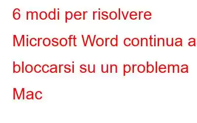 6 modi per risolvere Microsoft Word continua a bloccarsi su un problema Mac