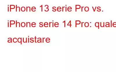 iPhone 13 serie Pro vs. iPhone serie 14 Pro: quale acquistare