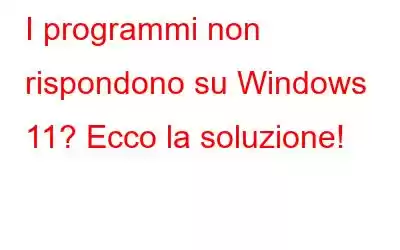 I programmi non rispondono su Windows 11? Ecco la soluzione!