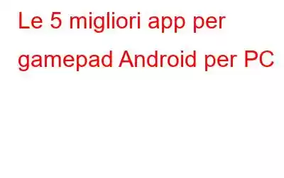 Le 5 migliori app per gamepad Android per PC