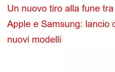 Un nuovo tiro alla fune tra Apple e Samsung: lancio di nuovi modelli