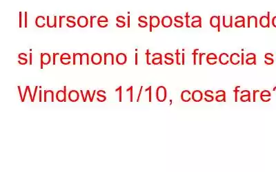 Il cursore si sposta quando si premono i tasti freccia su Windows 11/10, cosa fare?