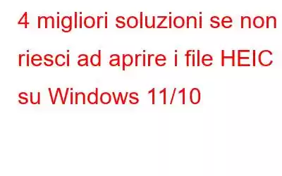 4 migliori soluzioni se non riesci ad aprire i file HEIC su Windows 11/10