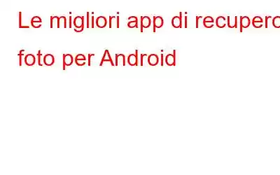 Le migliori app di recupero foto per Android