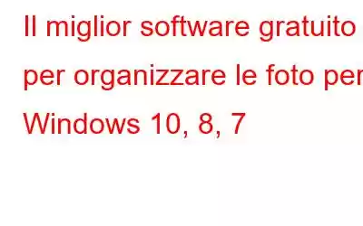 Il miglior software gratuito per organizzare le foto per Windows 10, 8, 7